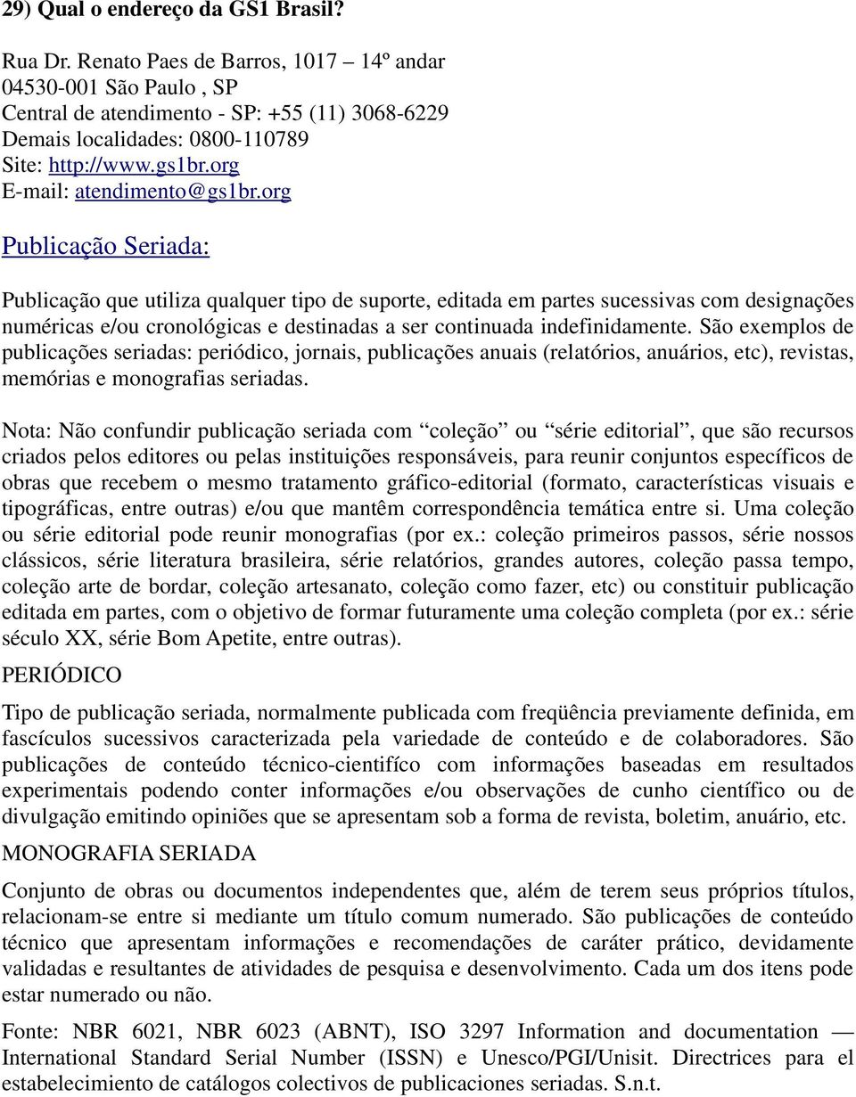 org Publicação Seriada : Publicação que utiliza qualquer tipo de suporte, editada em partes sucessivas com designações numéricas e/ou cronológicas e destinadas a ser continuada indefinidamente.