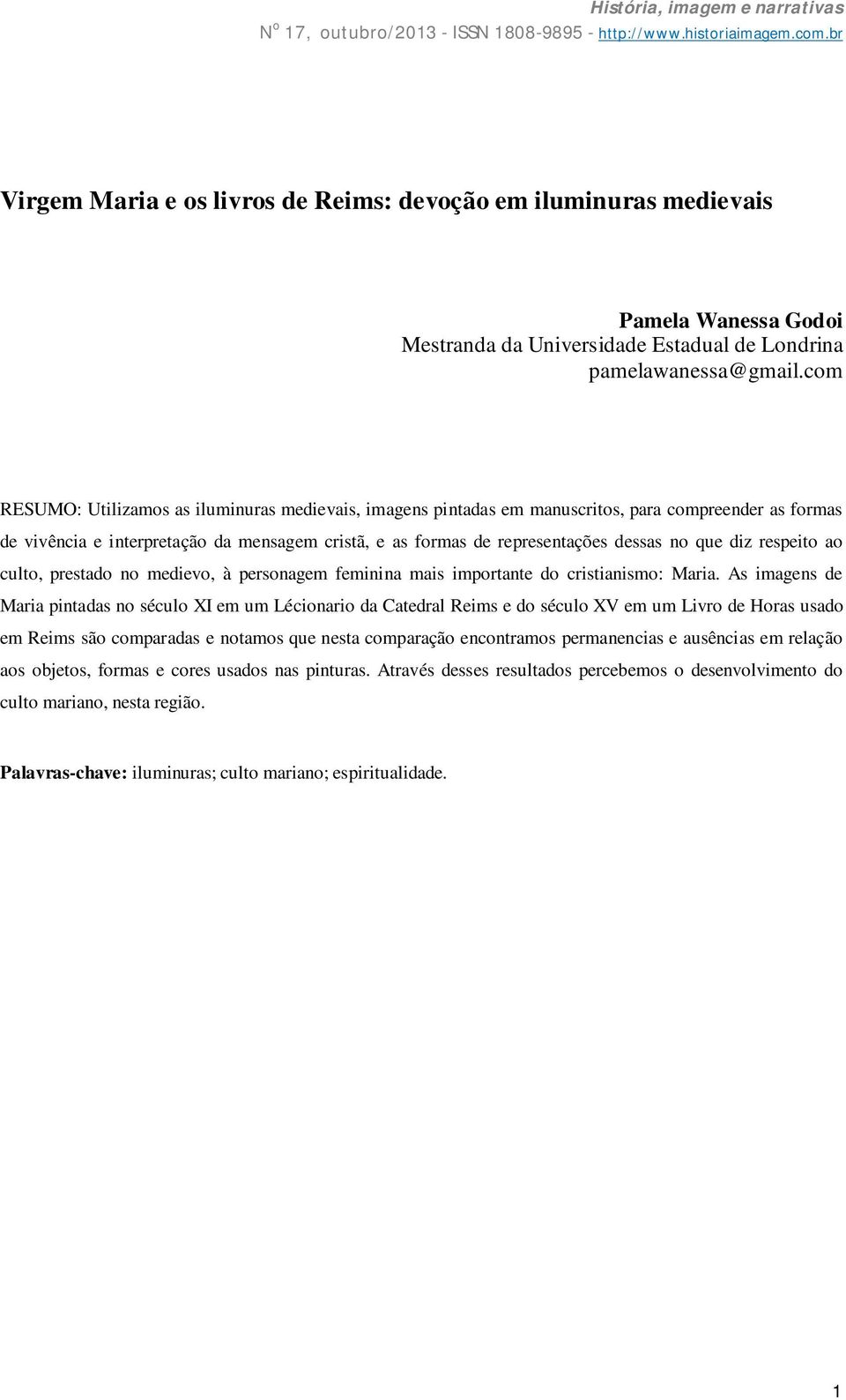 diz respeito ao culto, prestado no medievo, à personagem feminina mais importante do cristianismo: Maria.