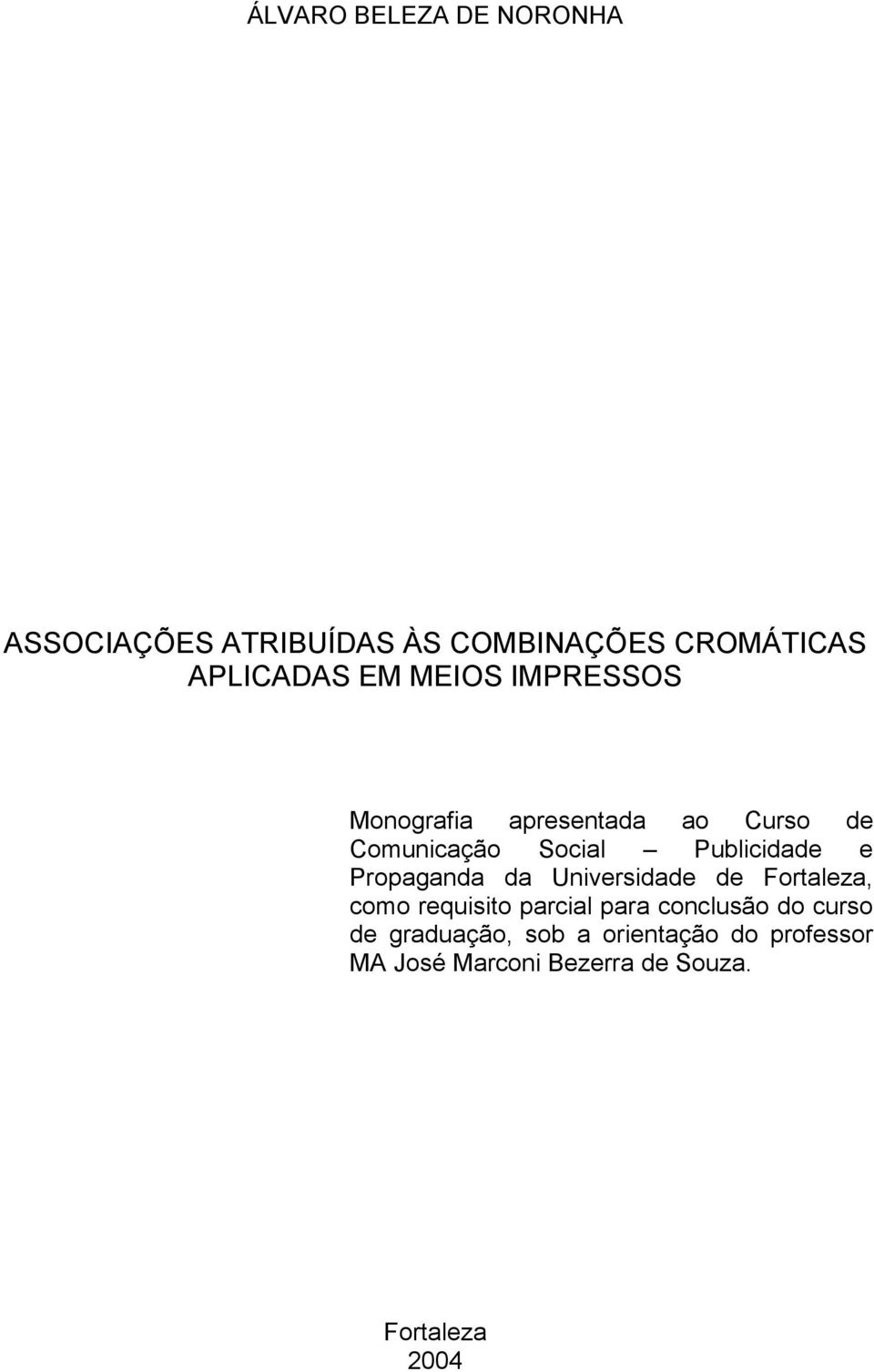 Propaganda da Universidade de Fortaleza, como requisito parcial para conclusão do curso