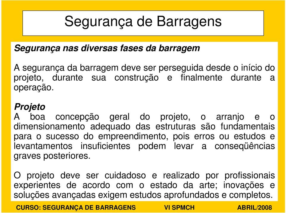 Projeto A boa concepção geral do projeto, o arranjo e o dimensionamento adequado das estruturas são fundamentais para o sucesso do empreendimento, pois