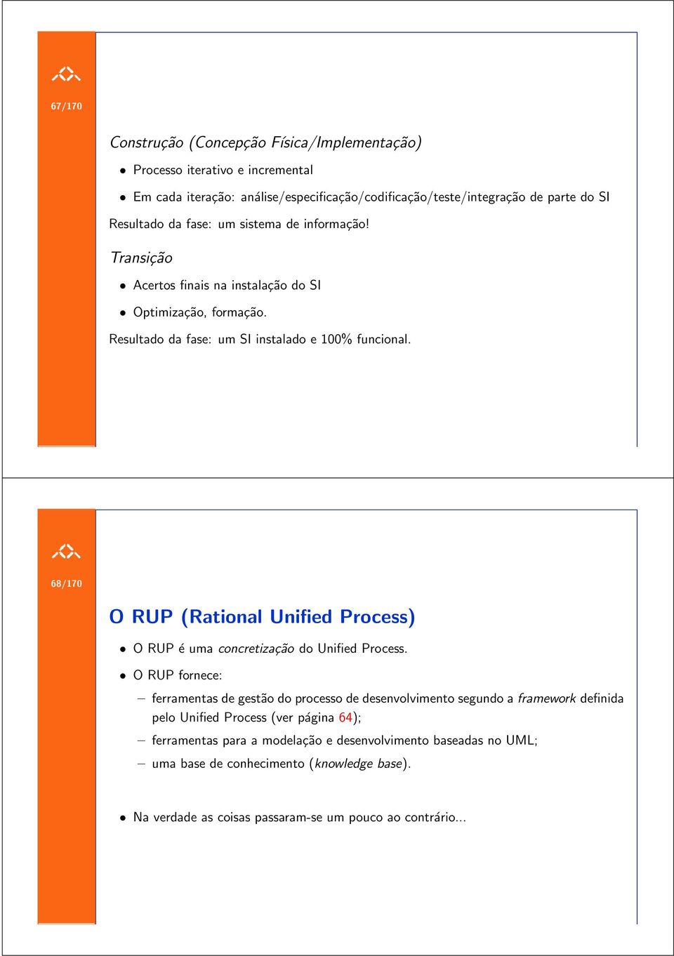 68/170 O RUP (Rational Unified Process) O RUP é uma concretização do Unified Process.