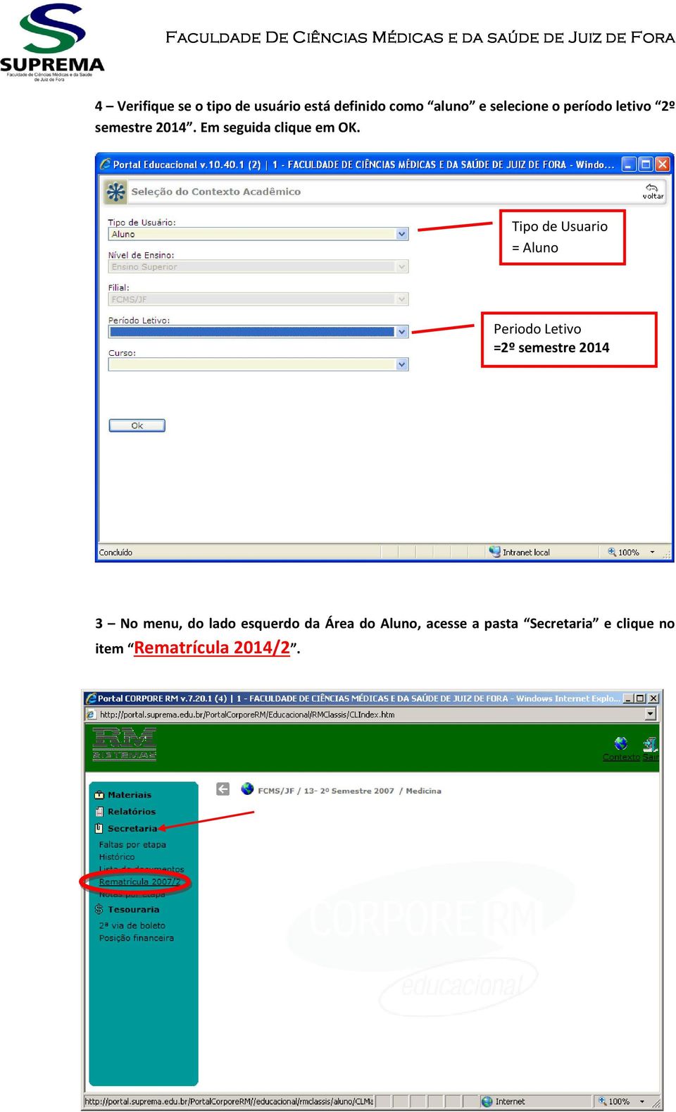 Tipo de Usuario = Aluno Periodo Letivo =2º semestre 2014 3 No menu, do