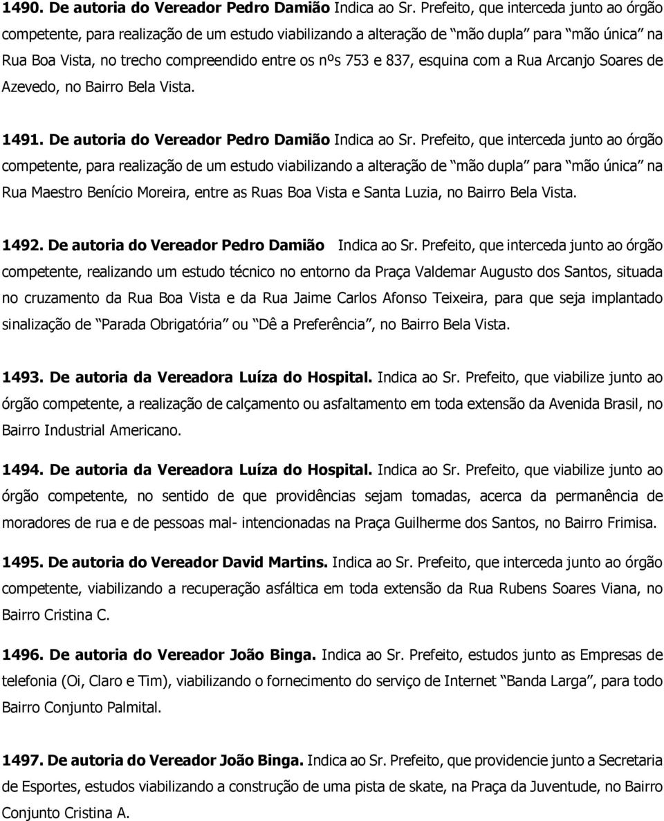 esquina com a Rua Arcanjo Soares de Azevedo, no Bairro Bela Vista. 1491. De autoria do Vereador Pedro Damião Indica ao Sr.