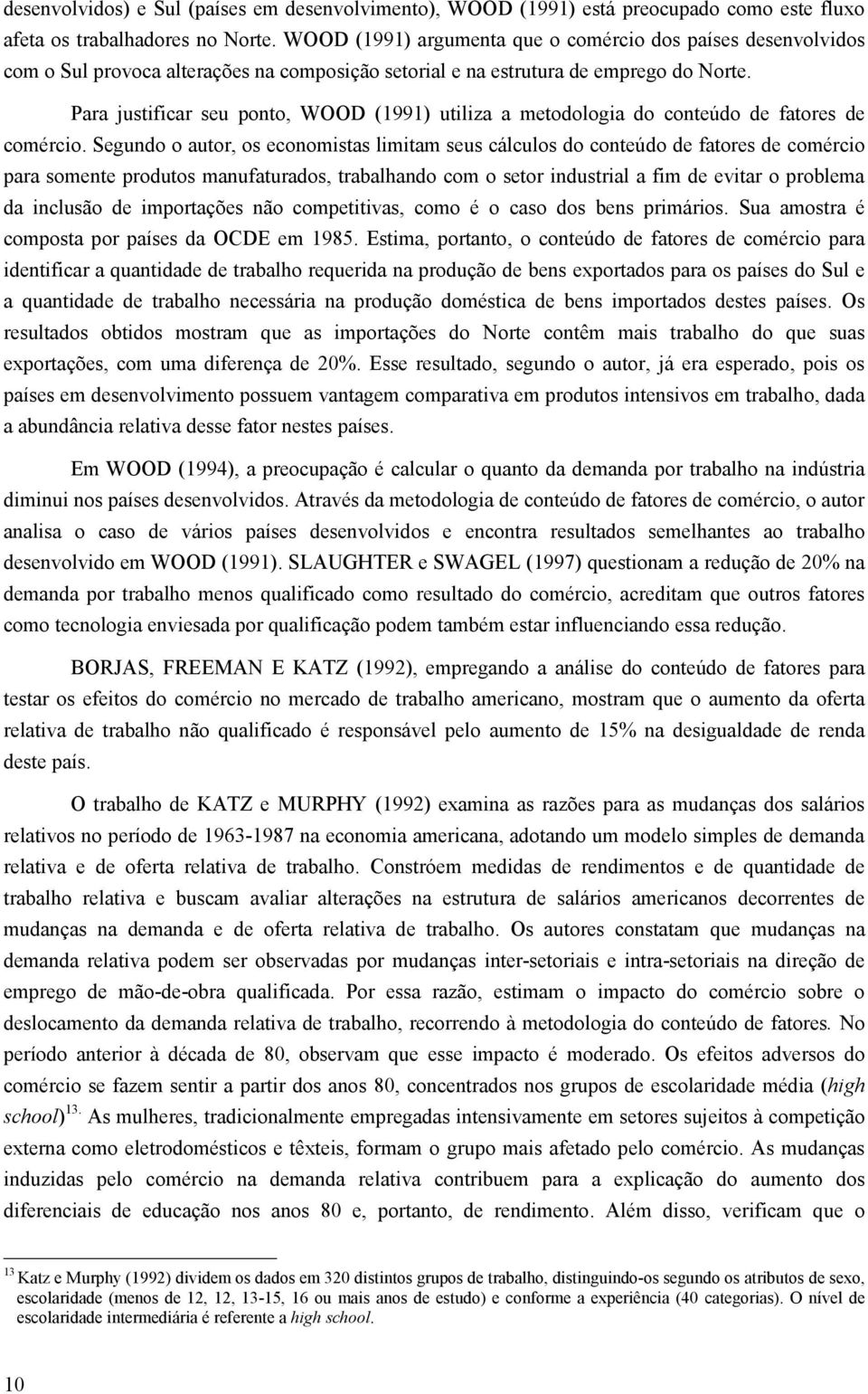 Para justificar seu ponto, WOOD (1991) utiliza a metodologia do conteúdo de fatores de comércio.