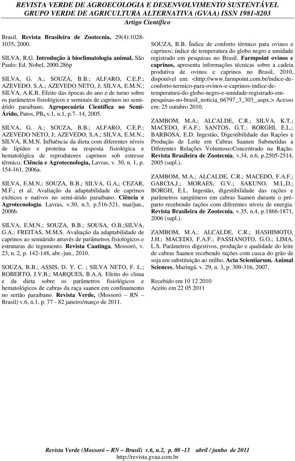 Agropecuária Científica no Semi- Árido, Patos, PB, v.1, n.1, p.7-14, 2005. SILVA, G. A.; SOUZA, B.B.; ALFARO, C.E.P.; AZEVEDO NE