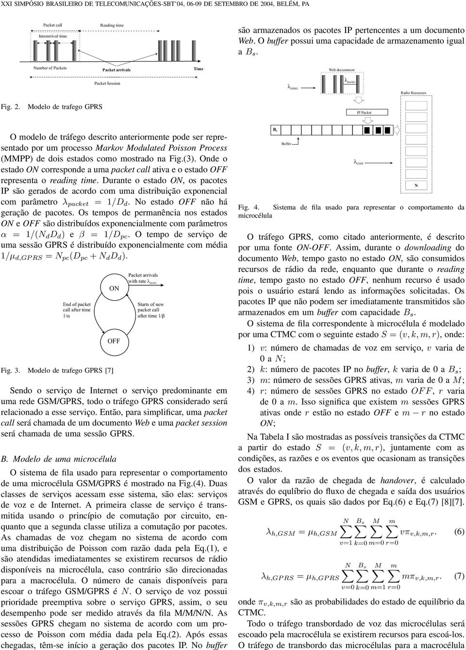 Modelo de trafego GPRS IP Packet O modelo de tráfego descrito anteriormente pode ser representado por um processo Markov Modulated Poisson Process (MMPP) de dois estados como mostrado na Fig.(3).