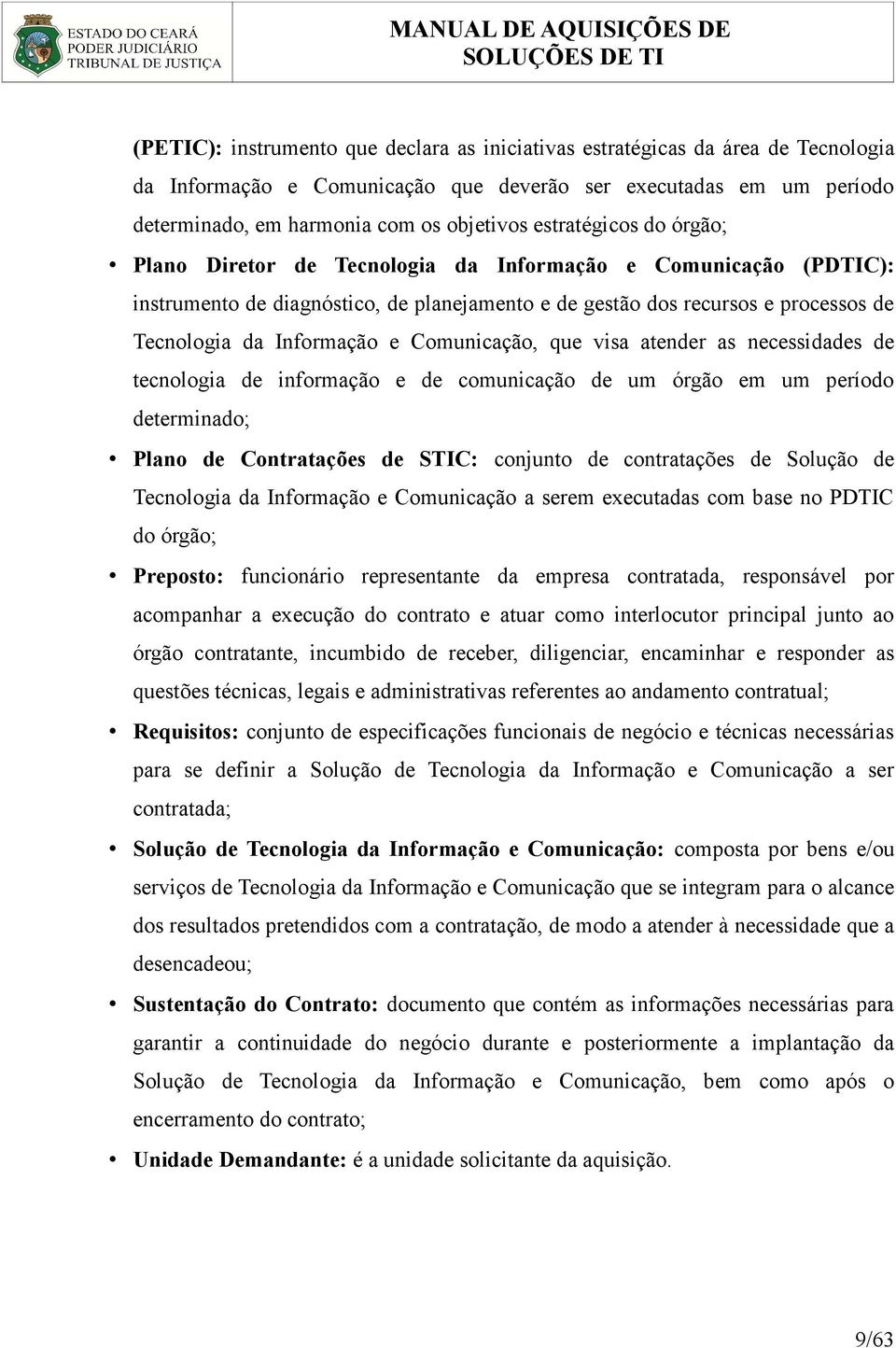 Comunicação, que visa atender as necessidades de tecnologia de informação e de comunicação de um órgão em um período determinado; Plano de Contratações de STIC: conjunto de contratações de Solução de