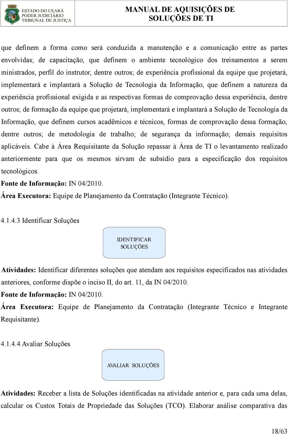 exigida e as respectivas formas de comprovação dessa experiência, dentre outros; de formação da equipe que projetará, implementará e implantará a Solução de Tecnologia da Informação, que definem