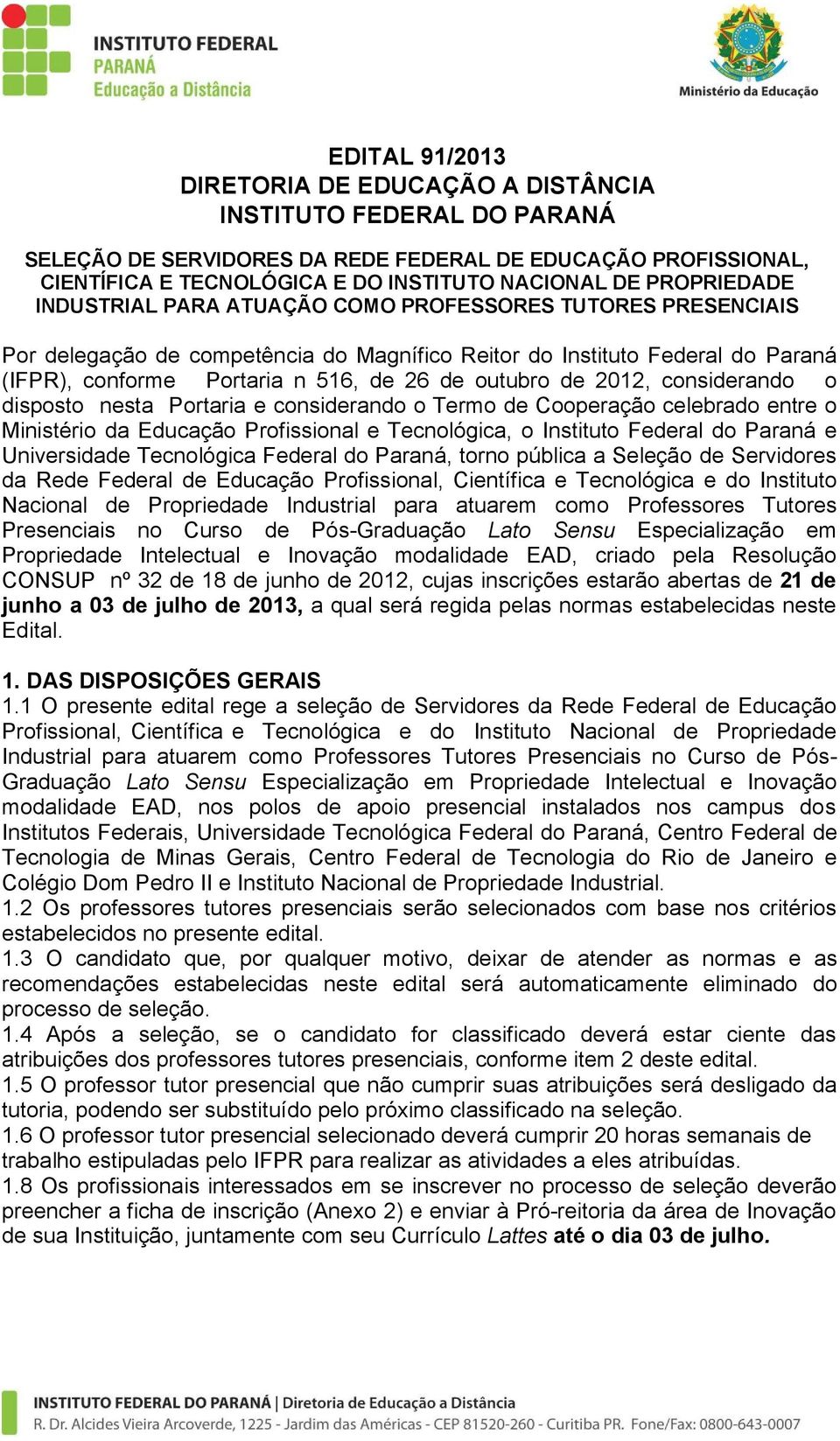 outubro de 2012, considerando o disposto nesta Portaria e considerando o Termo de Cooperação celebrado entre o Ministério da Educação Profissional e Tecnológica, o Instituto Federal do Paraná e