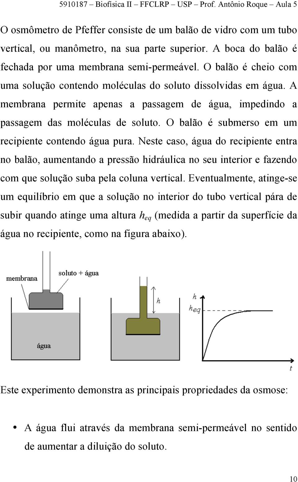 O balão é submerso em um recipiente contendo água pura.