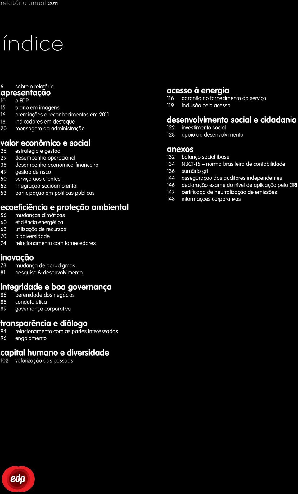 socioambiental 53 participação em políticas públicas ecoeficiência e proteção ambiental 56 mudanças climáticas 60 eficiência energética 63 utilização de recursos 70 biodiversidade 74 relacionamento