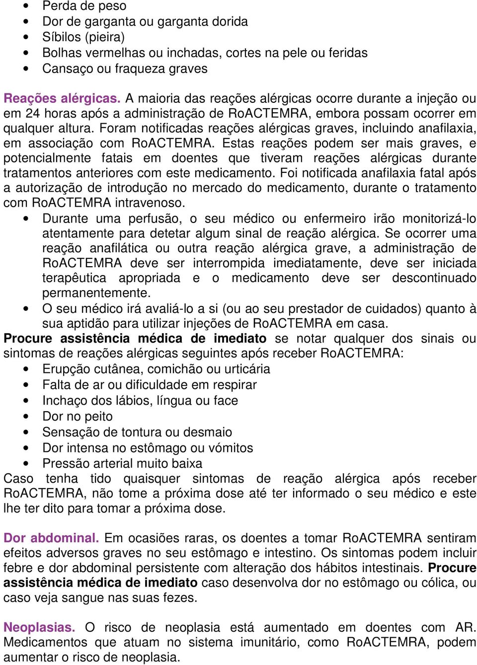 Foram notificadas reações alérgicas graves, incluindo anafilaxia, em associação com RoACTEMRA.