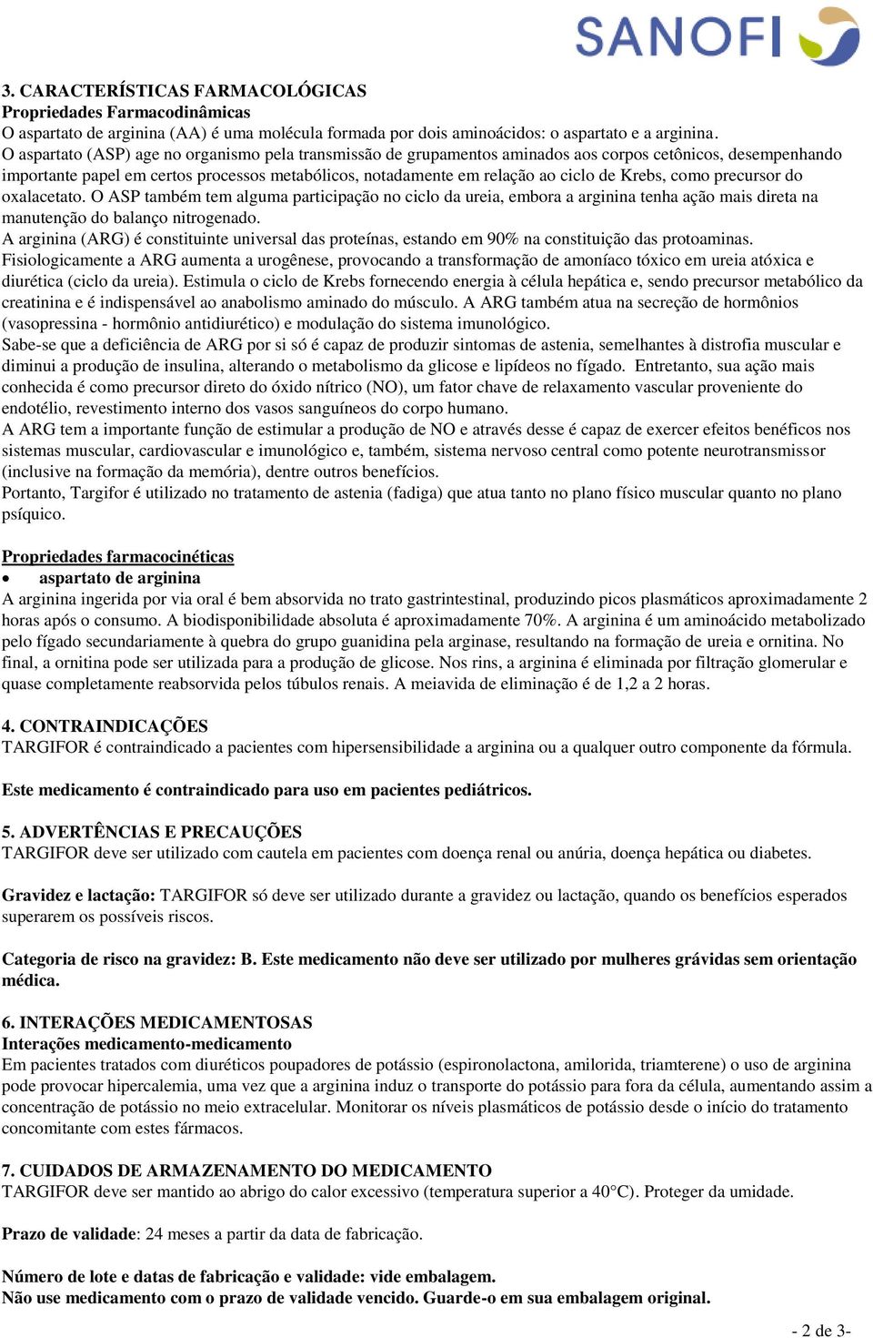 Krebs, como precursor do oxalacetato. O ASP também tem alguma participação no ciclo da ureia, embora a arginina tenha ação mais direta na manutenção do balanço nitrogenado.