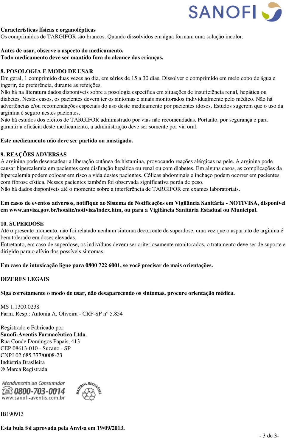 Dissolver o comprimido em meio copo de água e ingerir, de preferência, durante as refeições.