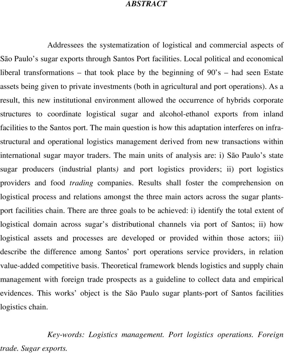 As a result, this new institutional environment allowed the occurrence of hybrids corporate structures to coordinate logistical sugar and alcohol-ethanol exports from inland facilities to the Santos