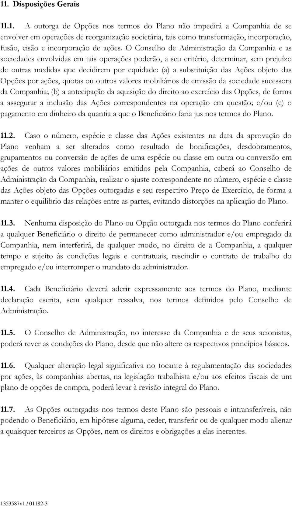 O Conselho de Administração da Companhia e as sociedades envolvidas em tais operações poderão, a seu critério, determinar, sem prejuízo de outras medidas que decidirem por equidade: (a) a