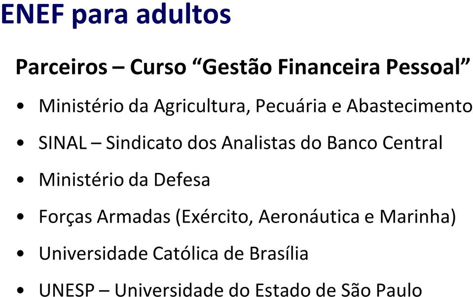 Banco Central Ministério da Defesa Forças Armadas (Exército, Aeronáutica e