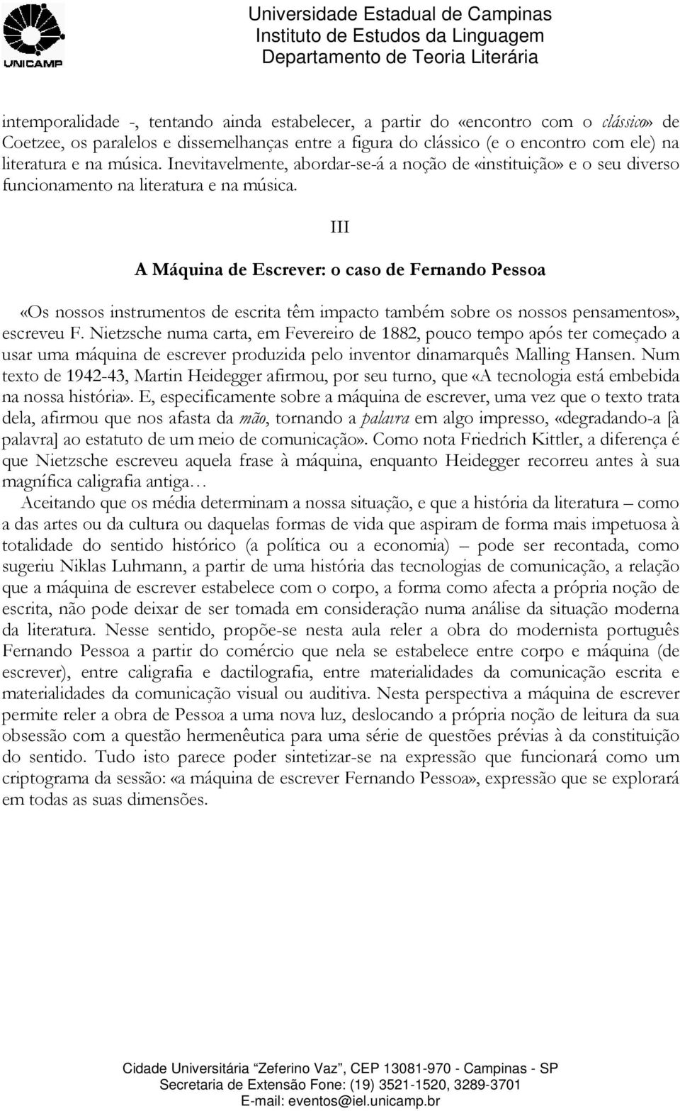 III A Máquina de Escrever: o caso de Fernando Pessoa «Os nossos instrumentos de escrita têm impacto também sobre os nossos pensamentos», escreveu F.
