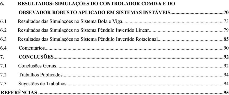 Resltados das imlações no istema Pêndlo Invertido Linear...79 6.