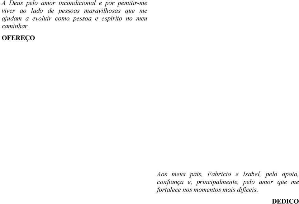 OFEREÇO Aos mes pais, Fabrício e Isabel, pelo apoio, confiança e,