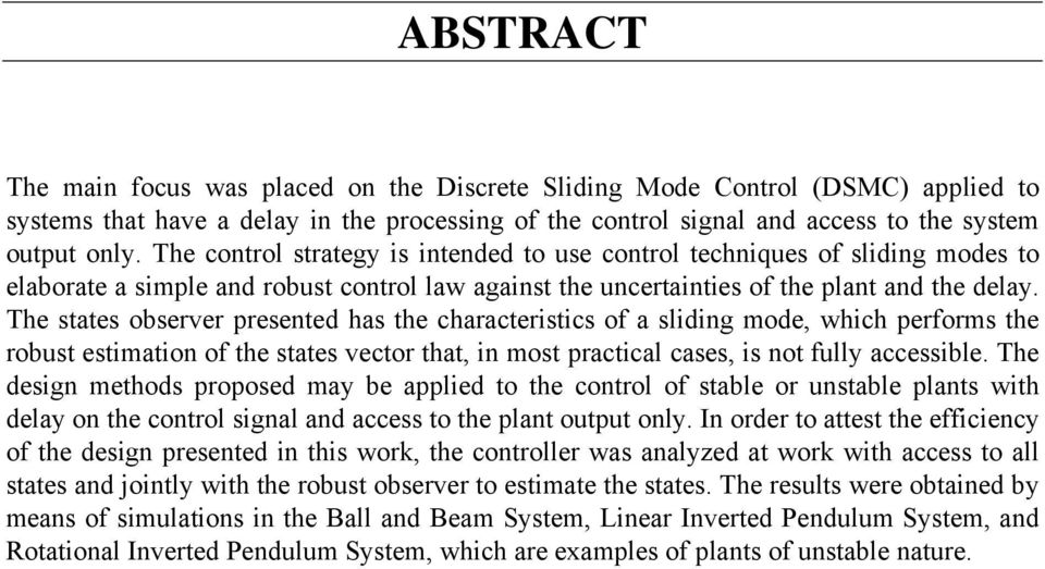 he states observer presented has the characteristics of a sliding mode, which performs the robst estimation of the states vector that, in most practical cases, is not fll accessible.