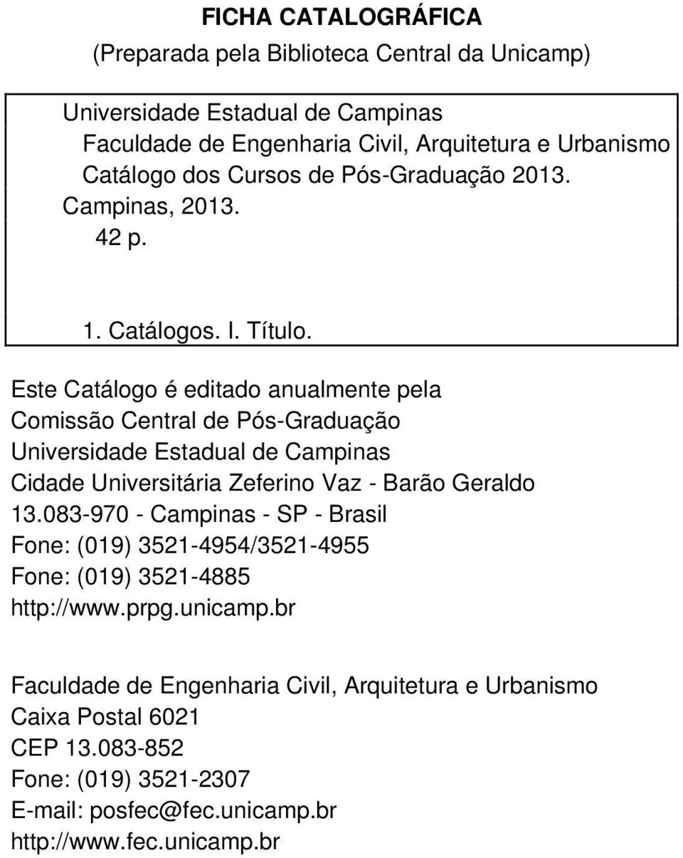 Este Catálogo é editado anualmente pela Comissão Central de Pós-Graduação Universidade Estadual de Campinas Cidade Universitária Zeferino Vaz - Barão Geraldo 13.