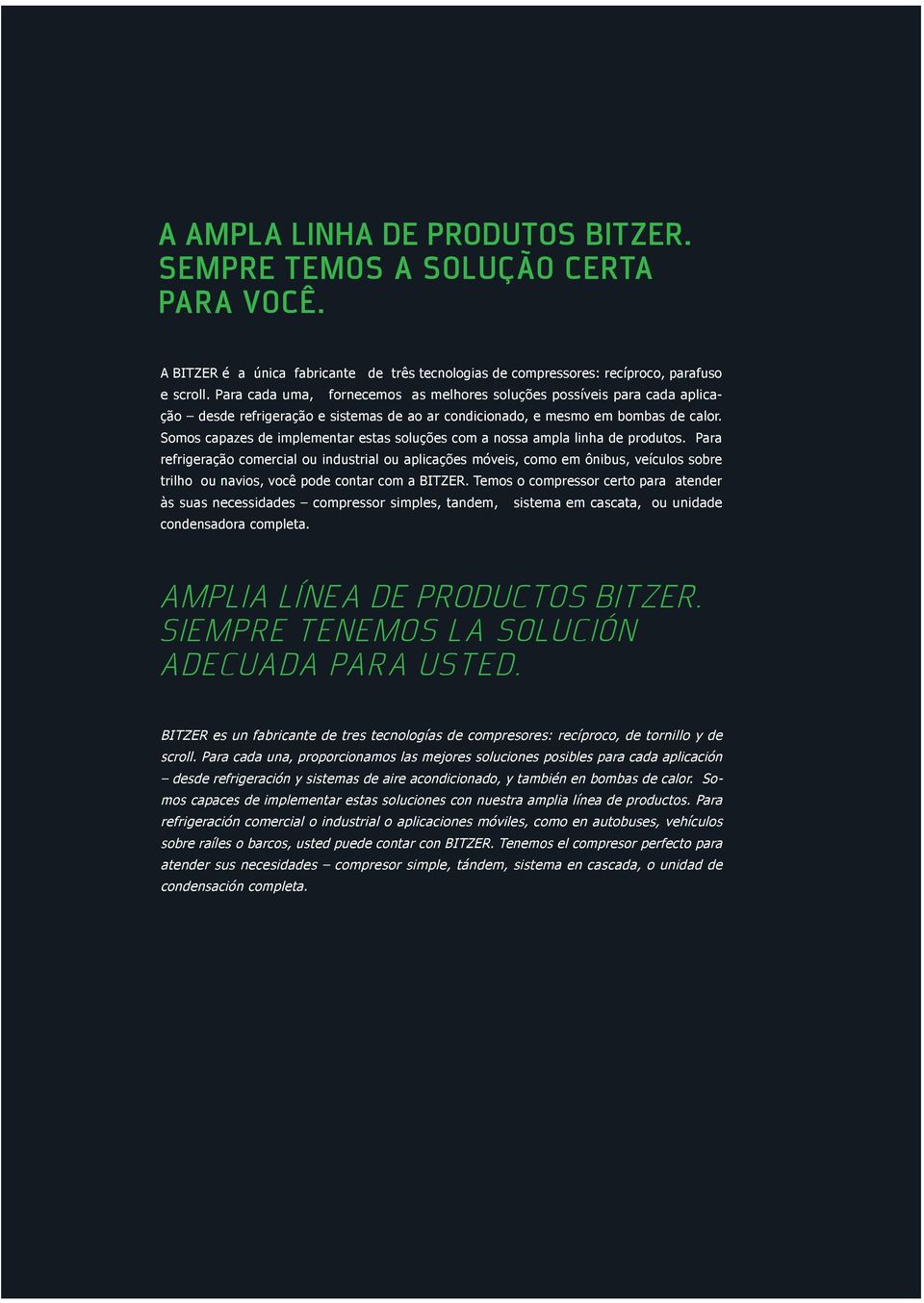 Somos capazes de implementar estas soluções com a nossa ampla linha de produtos.