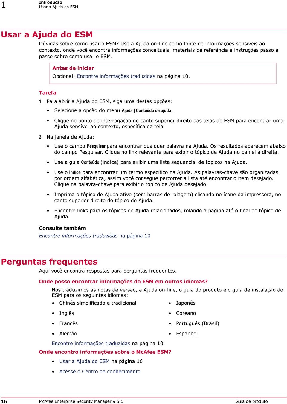 Antes de iniciar Opcional: Encontre informações traduzidas na página 10. 1 Para abrir a Ajuda do ESM, siga uma destas opções: Selecione a opção do menu Ajuda Conteúdo da ajuda.