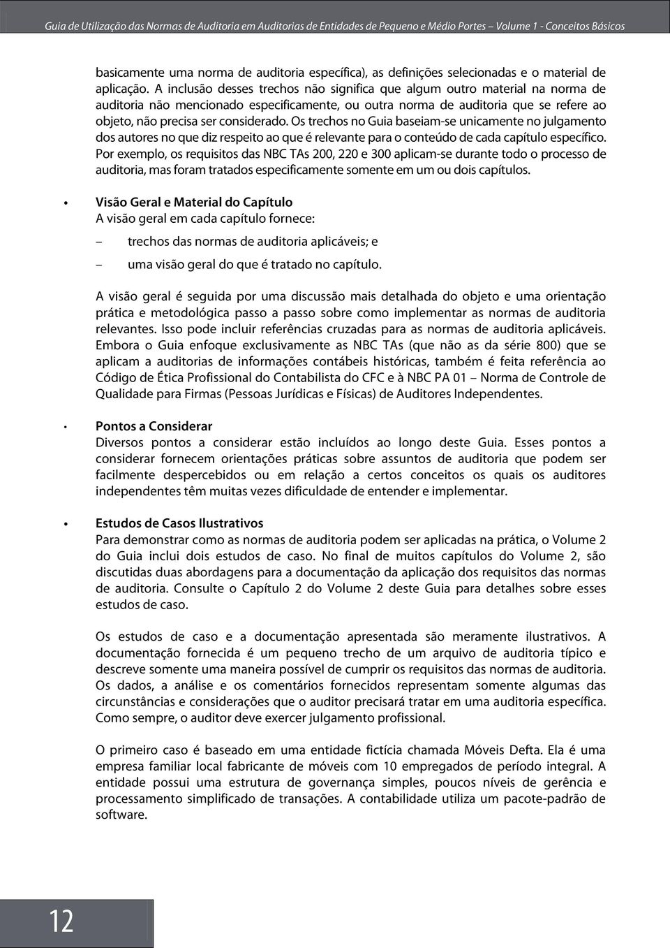 Os trechos no Guia baseiam-se unicamente no julgamento dos autores no que diz respeito ao que é relevante para o conteúdo de cada capítulo específico.