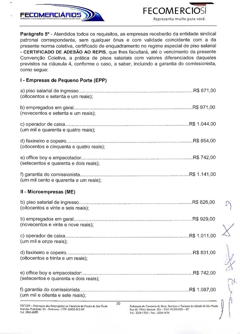 certificado de enquadramento no regime especial de piso salarial - CERTIFICADO DE ADESÃO AO REPIS, que lhes facultará, até o vencimento da presente Convenção Coletiva, a prática de pisos salariais