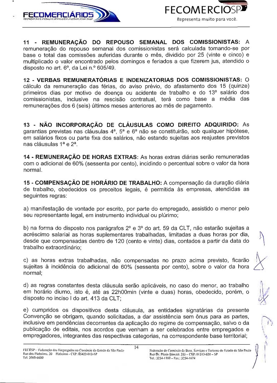 12 - VERBAS REMUNERATÓRIAS E INDENIZATORIAS DOS COMISSIONISTAS: O cálculo da remuneração das férias, do aviso prévio, do afastamento dos 15 (quinze) primeiros dias por motivo de doença ou acidente de