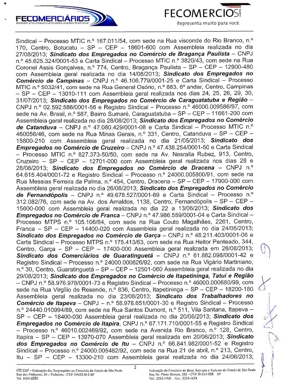 324/0001-53 e Carta Sindical - Processo MTIC n. 3820/43, com sede na Rua Coronel Assis Gonçalves, n.