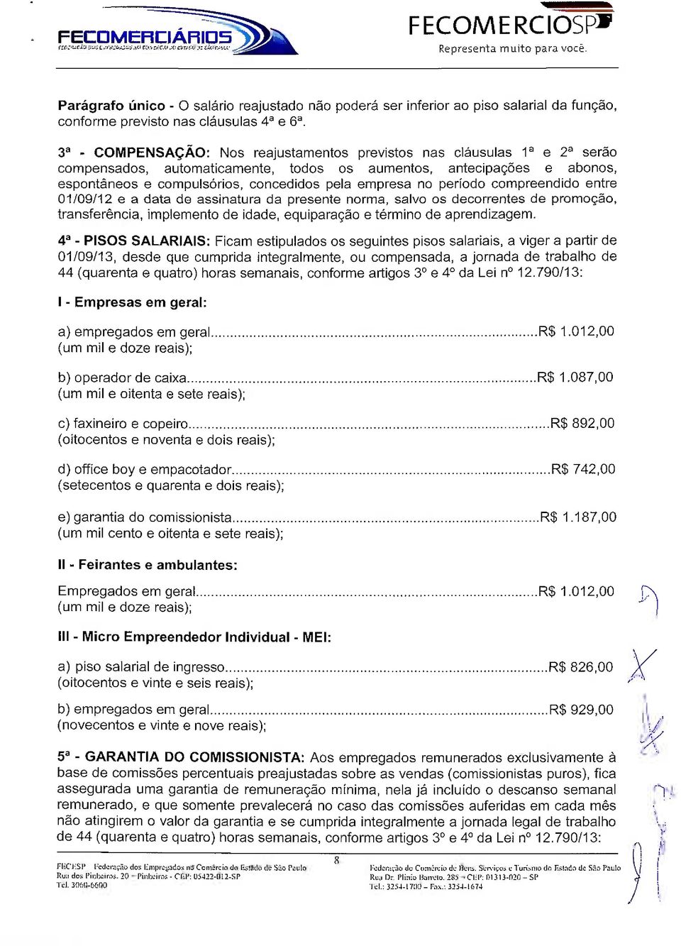 período compreendido entre 01/09/12 e a data de assinatura da presente norma, salvo os decorrentes de promoção, transferência, implemento de idade, equiparação e término de aprendizagem.