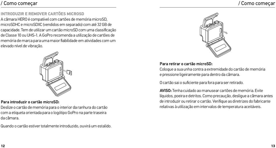 A GoPro recomenda a utilização de cartões de memória de marca para uma maior fiabilidade em atividades com um elevado nível de vibração.