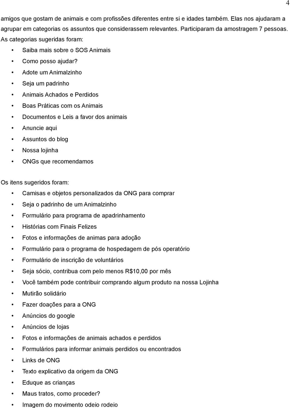 Adote um Animalzinho Seja um padrinho Animais Achados e Perdidos Boas Práticas com os Animais Documentos e Leis a favor dos animais Anuncie aqui Assuntos do blog Nossa lojinha ONGs que recomendamos