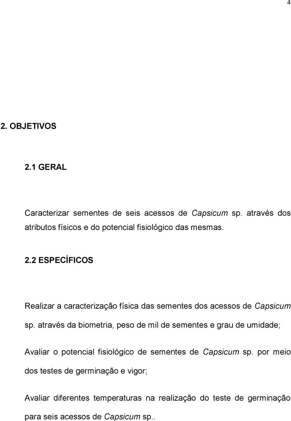 2 ESPECÍFICOS Realizar a caracterização física das sementes dos acessos de Capsicum sp.