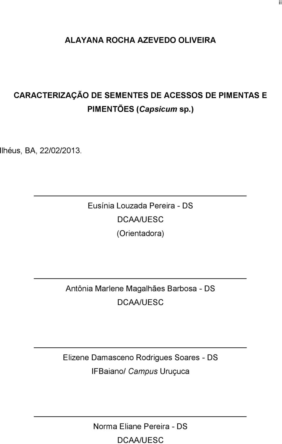 Eusínia Louzada Pereira - DS DCAA/UESC (Orientadora) Antônia Marlene Magalhães