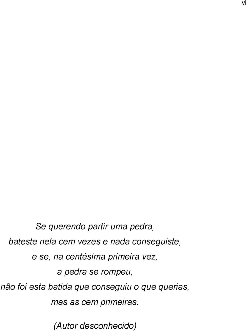 vez, a pedra se rompeu, não foi esta batida que