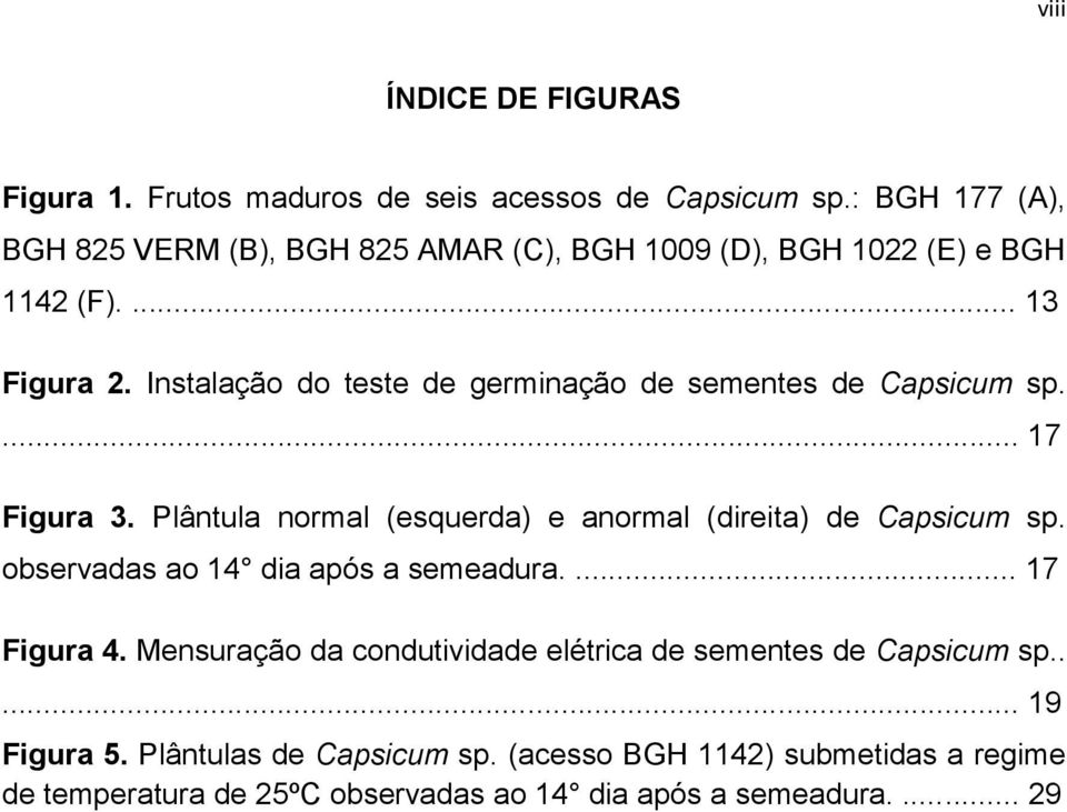 Instalação do teste de germinação de sementes de Capsicum sp.... 17 Figura 3. Plântula normal (esquerda) e anormal (direita) de Capsicum sp.