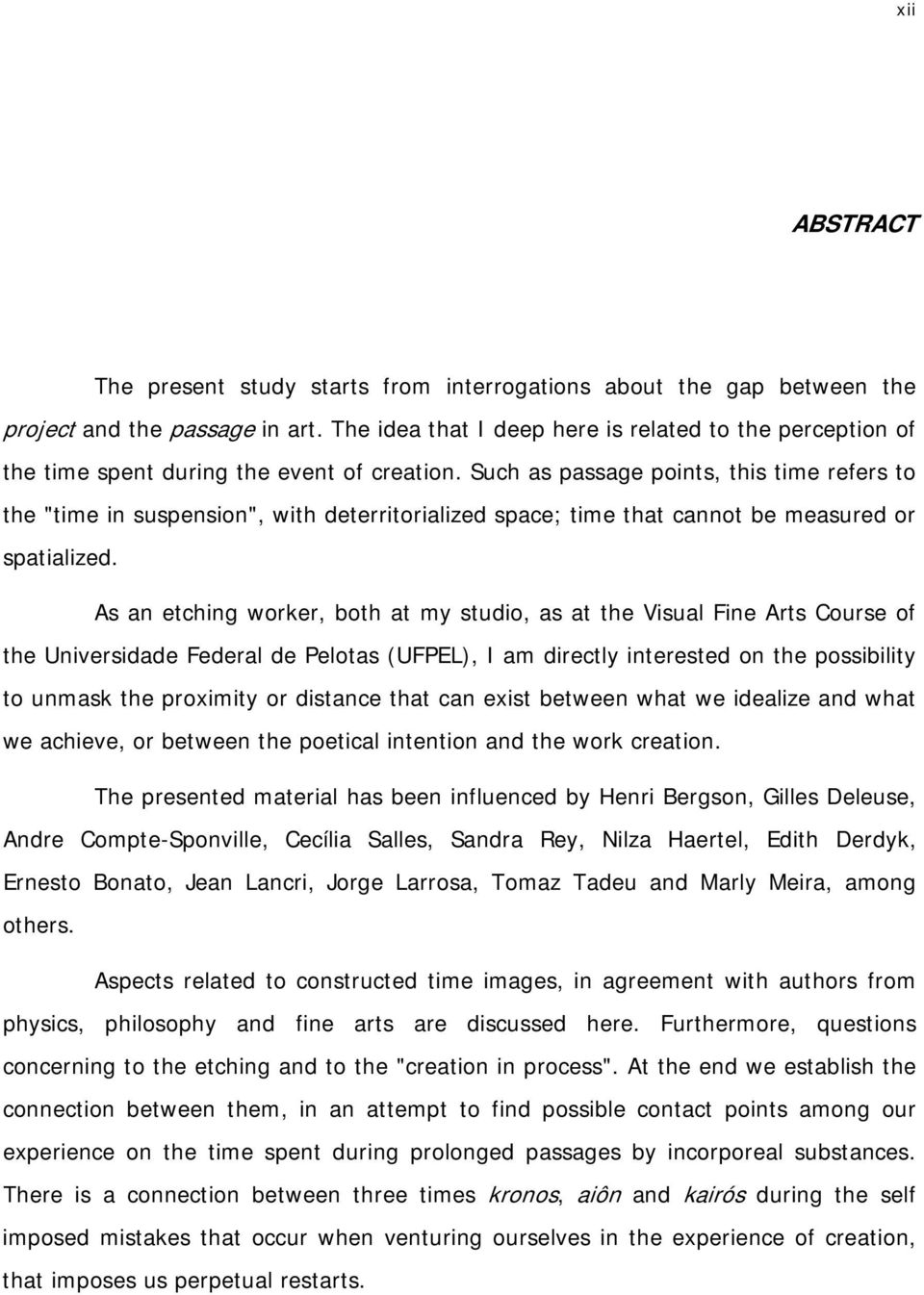 Such as passage points, this time refers to the "time in suspension", with deterritorialized space; time that cannot be measured or spatialized.