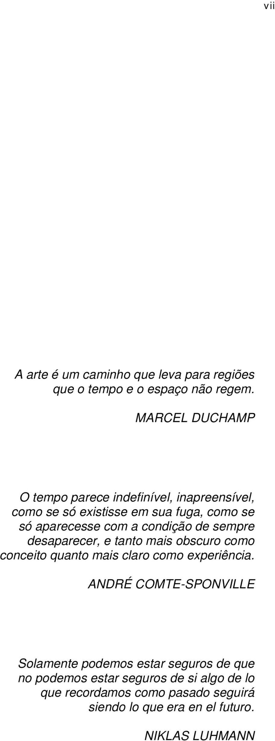 condição de sempre desaparecer, e tanto mais obscuro como conceito quanto mais claro como experiência.