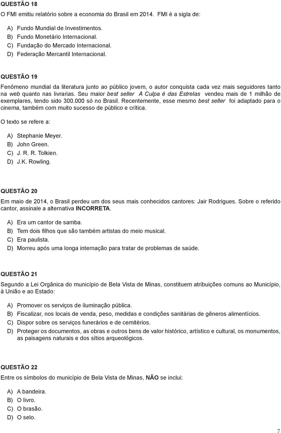 Seu maior best seller A Culpa é das Estrelas vendeu mais de 1 milhão de exemplares, tendo sido 300.000 só no Brasil.