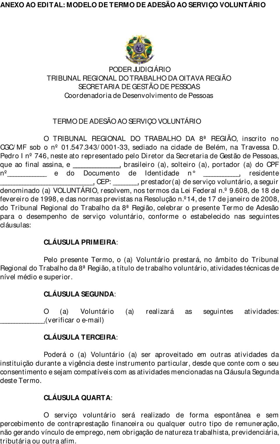 Pedro I nº 746, neste ato representado pelo Diretor da Secretaria de Gestão de Pessoas, que ao final assina, e, brasileiro (a), solteiro (a), portador (a) do CPF nº e do Documento de Identidade n,