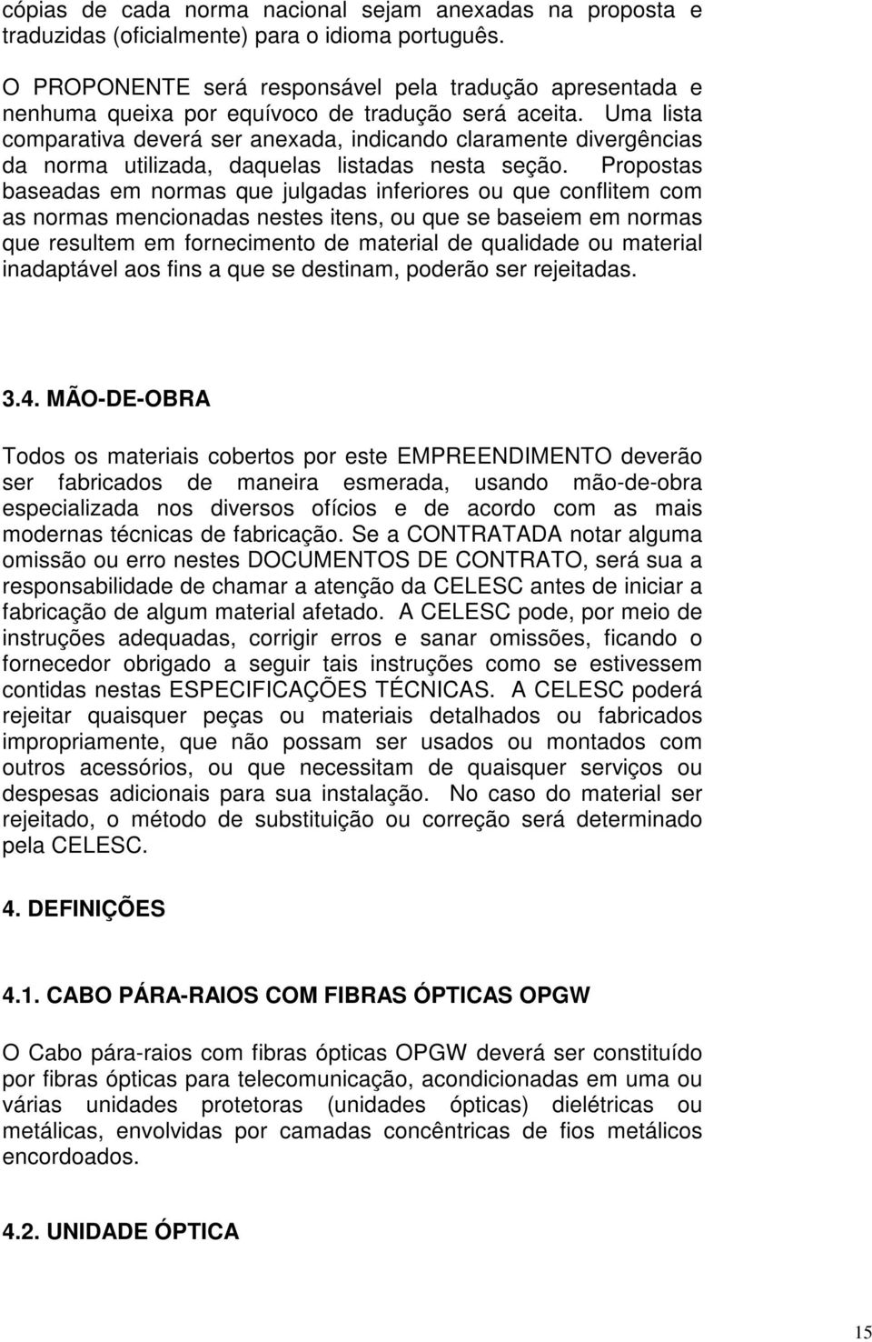 Uma lista comparativa deverá ser anexada, indicando claramente divergências da norma utilizada, daquelas listadas nesta seção.