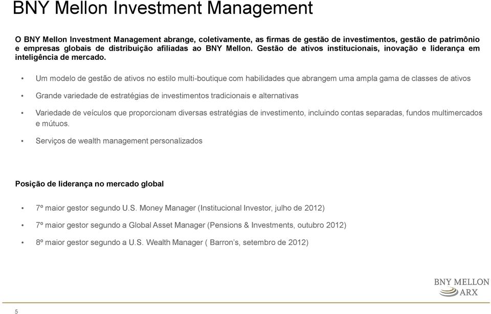 Um modelo de gestão de ativos no estilo multi-boutique com habilidades que abrangem uma ampla gama de classes de ativos Grande variedade de estratégias de investimentos tradicionais e alternativas