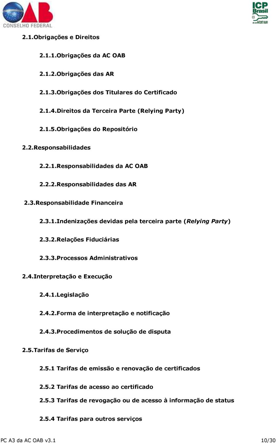 3.2.Relações Fiduciárias 2.3.3.Processos Administrativos 2.4.Interpretação e Execução 2.4.1.Legislação 2.4.2.Forma de interpretação e notificação 2.4.3.Procedimentos de solução de disputa 2.5.