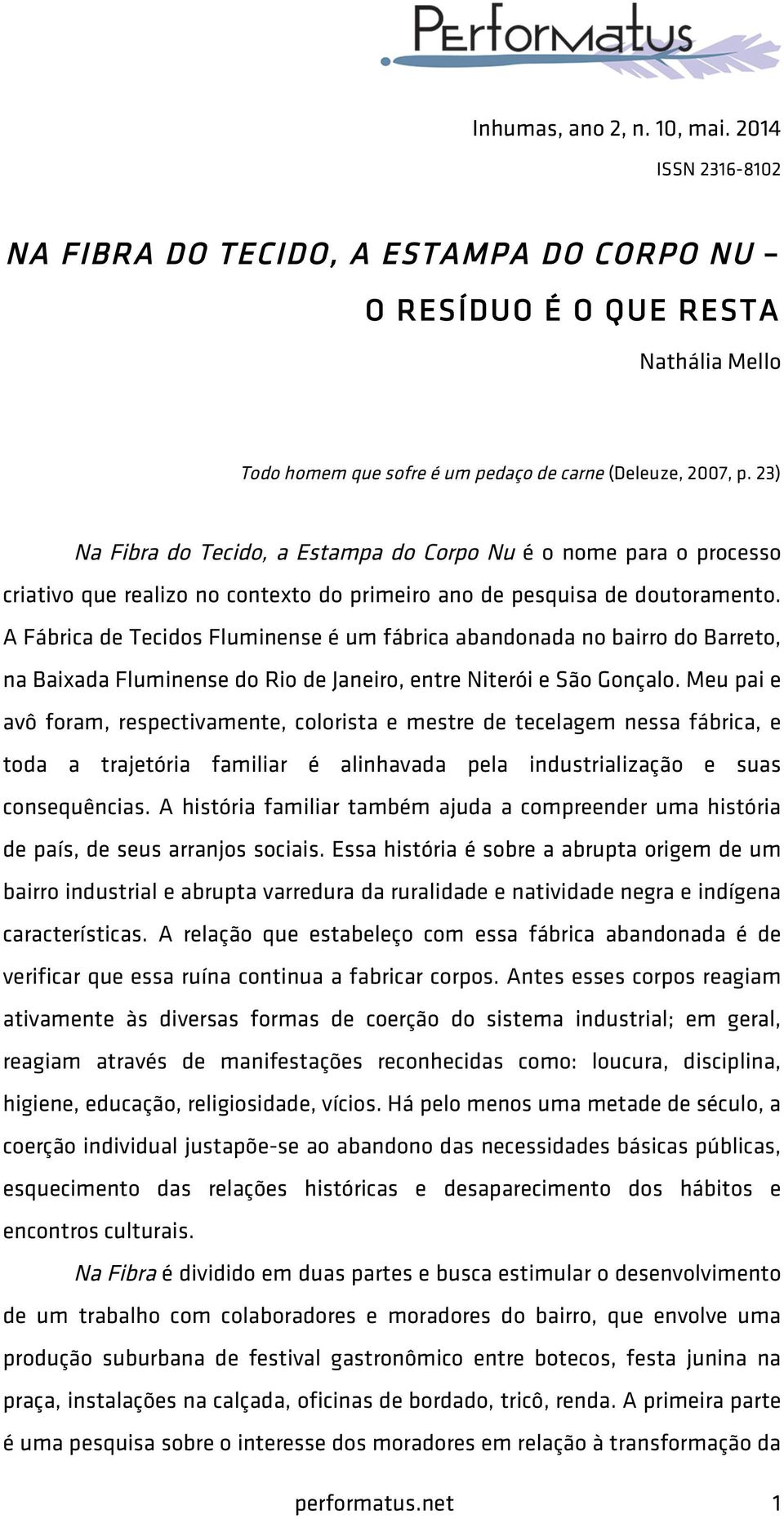 A Fábrica de Tecidos Fluminense é um fábrica abandonada no bairro do Barreto, na Baixada Fluminense do Rio de Janeiro, entre Niterói e São Gonçalo.