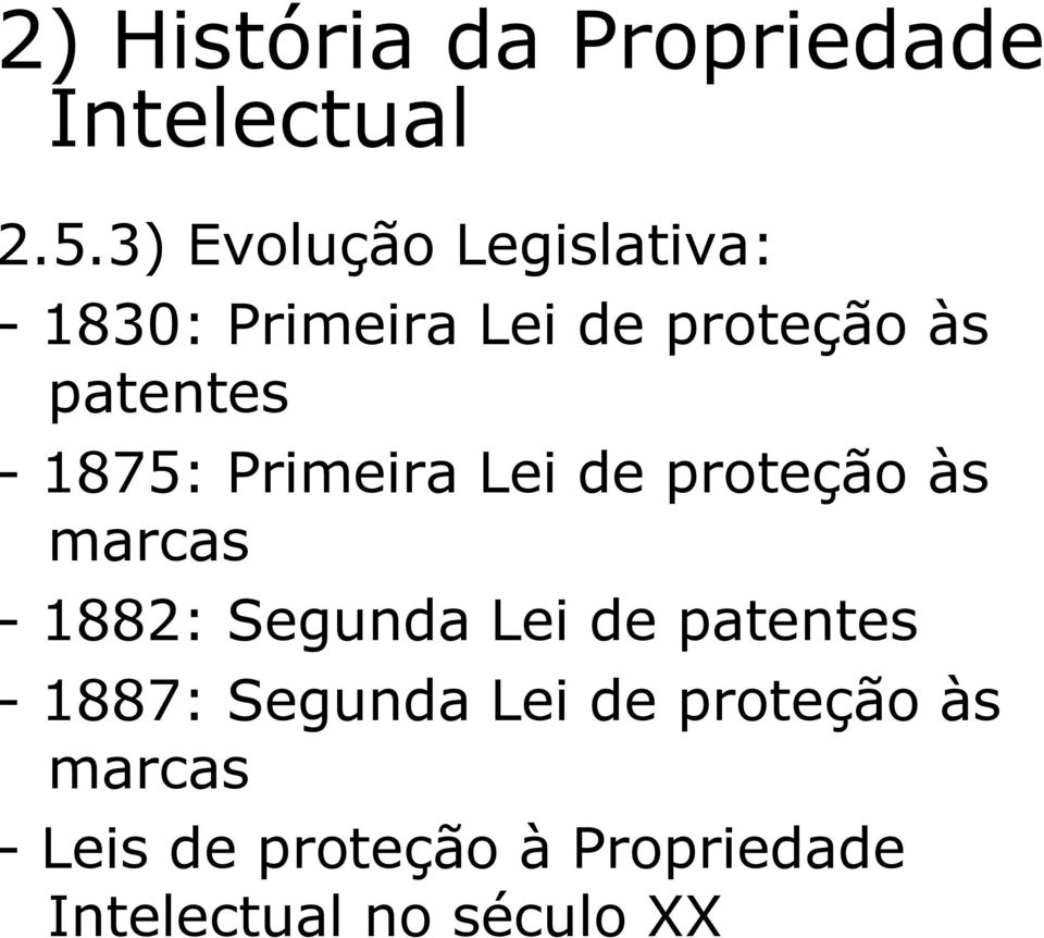 1875: Primeira Lei de proteção às marcas - 1882: Segunda Lei de