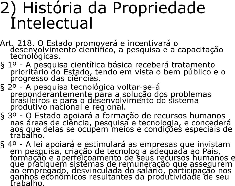 2º - A pesquisa tecnológica voltar-se-á preponderantemente para a solução dos problemas brasileiros e para o desenvolvimento do sistema produtivo nacional e regional.