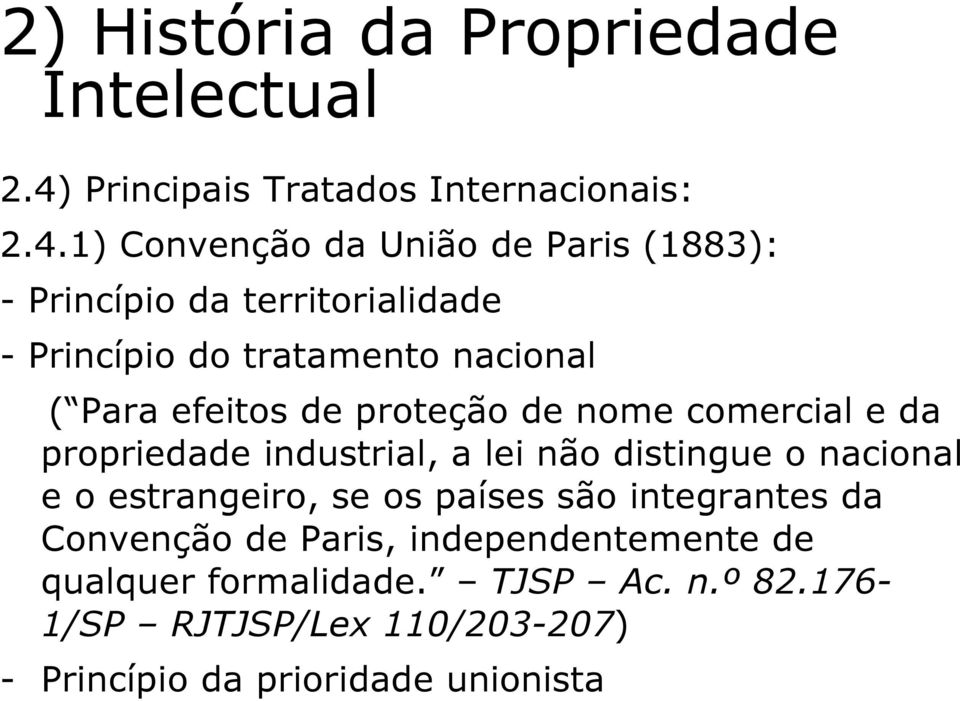 1) Convenção da União de Paris (1883): - Princípio da territorialidade - Princípio do tratamento nacional ( Para efeitos